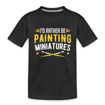 Painters I'd Rather Be Painting Miniatures Paint - Kids' Premium Organic T-Shirt - black - Front