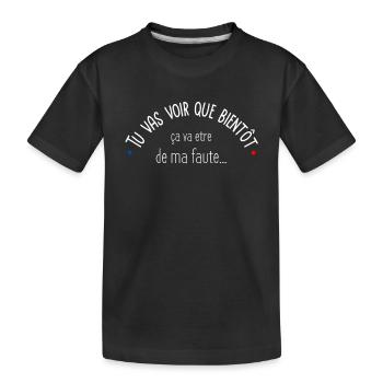 Tu vas voir que ca va etre de ma faute - T-shirt bio Premium Enfant - noir - Devant
