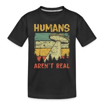 Humans Aren't Real Aliens Exist - Kids' Premium Organic T-Shirt - black - Front