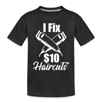 I Fix $10 Haircuts Hair Cutting Barber Shop - Kids' Premium Organic T-Shirt - black - Front