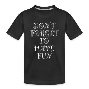 N’oubliez pas de vous amuser Blague Amusante N’oubliez pas - T-shirt bio Premium Enfant - noir - Devant