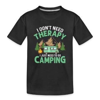 I Don't Need Therapy I Just Need To Go Camping Cam - Kids' Premium Organic T-Shirt - black - Front
