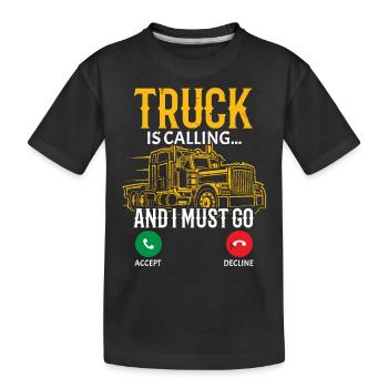The truck calls and I have to go truck driver - Kids' Premium Organic T-Shirt - black - Front