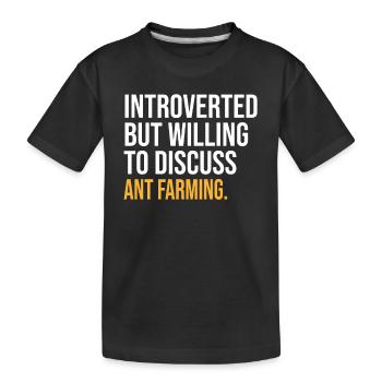 I PAUSED MY ANT FARMING TO BE HERE - Kids' Premium Organic T-Shirt - black - Front