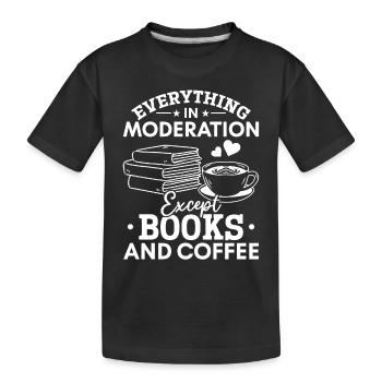 Everything in moderation except books and coffee books - Kids' Premium Organic T-Shirt - black - Front