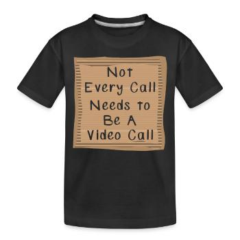 Not every Call needs to be a Video Call - Kids' Premium Organic T-Shirt - black - Front