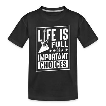 Das Leben ist voller wichtiger Entscheidungen - Kinder Premium Bio T-Shirt - Schwarz - Vorne