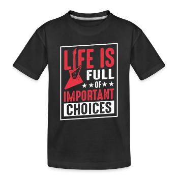Das Leben ist voller wichtiger Entscheidungen - Kinder Premium Bio T-Shirt - Schwarz - Vorne