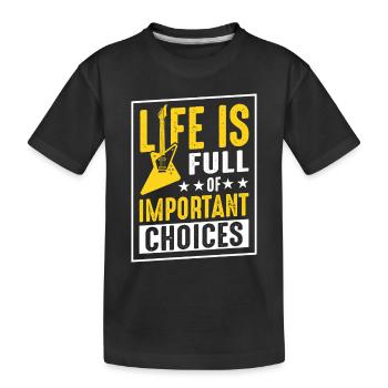 Das Leben ist voller wichtiger Entscheidungen - Kinder Premium Bio T-Shirt - Schwarz - Vorne