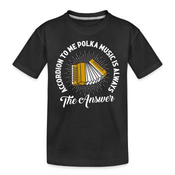 Accordion To Me Polka Music Is Always The Answer - Kids' Premium Organic T-Shirt - black - Front