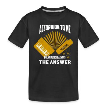 Accordion To Me Polka Music Is Always The Answer - Kids' Premium Organic T-Shirt - black - Front