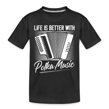 Life Is Better With Polka Music Accordion Music - Kids' Premium Organic T-Shirt - black - Front