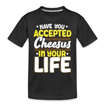Have you accepted Cheesus in your life Cheesy - Kids' Premium Organic T-Shirt - black - Front