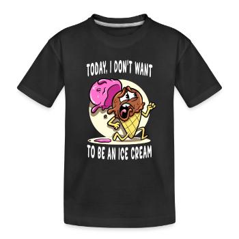 Today I Don't Want To Be An Ice Cream - Kids' Premium Organic T-Shirt - black - Front