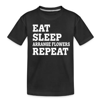 EAT SLEEP ARRANGE FLOWERS REPEAT FUNNY SARCASTIC - Kids' Premium Organic T-Shirt - black - Front