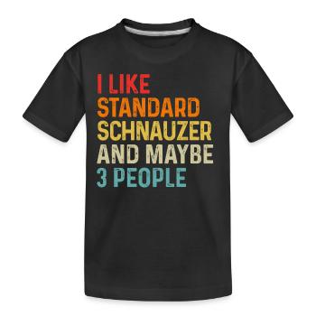 I Like Standard Schnauzer And Maybe 3 People Dog - Kids' Premium Organic T-Shirt - black - Front