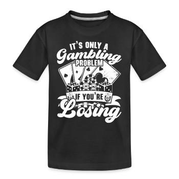 Es ist nur ein Glücksspielproblem, wenn du verlier - Kinder Premium Bio T-Shirt - Schwarz - Vorne