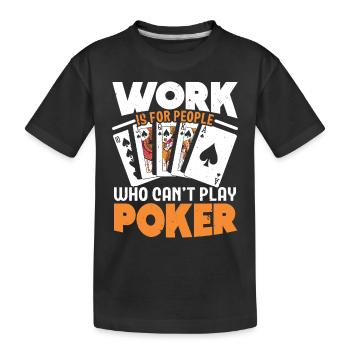 Le travail est pour les gens qui ne peuvent pas jouer au poker - T-shirt bio Premium Enfant - noir - Devant