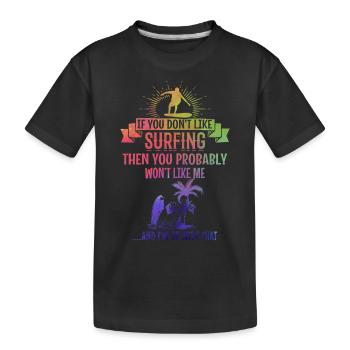 If you don't like surfing, you'll be me - Kids' Premium Organic T-Shirt - black - Front