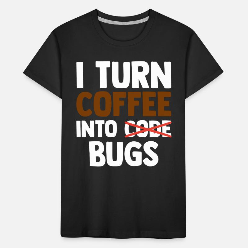 I Turn Coffee Into Bugs Coding Programming Softwar Kinder Premium Bio T-Shirt