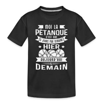 Moi la pétanque c'est que 3 jours par semaine - T-shirt bio Premium Enfant - noir - Devant