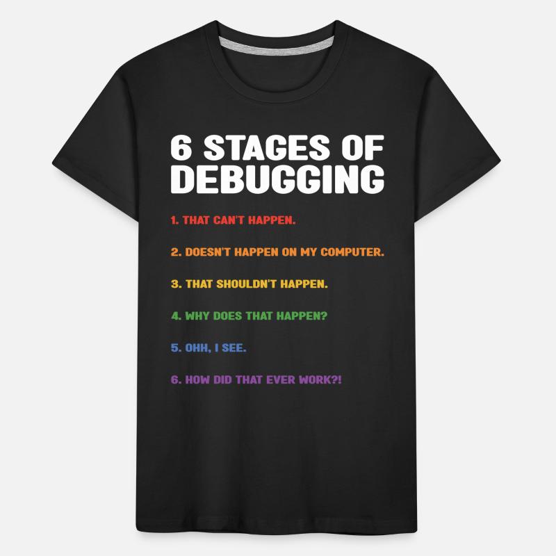 6 Stages Of Debugging Coder Programmer Software De Kinder Premium Bio T-Shirt
