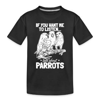 Papageienvogel I Wenn du willst, dass ich zuhöre, - Kinder Premium Bio T-Shirt - Schwarz - Vorne