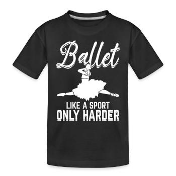 Ballett wie ein Sport Only Harder Ballett Mädchen - Kinder Premium Bio T-Shirt - Schwarz - Vorne