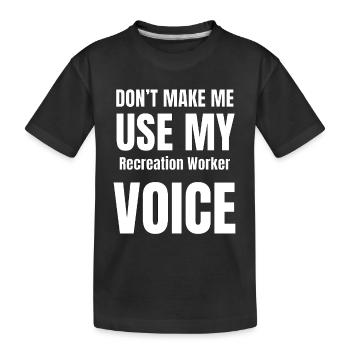 Don't Make Me Use My Recreation Worker Voice - Kids' Premium Organic T-Shirt - black - Front