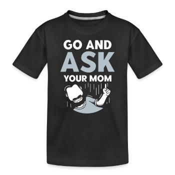 Geh Und Frag Deine Mutter Vater Papi Papa Sprüche - Kinder Premium Bio T-Shirt - Schwarz - Vorne
