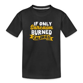 Wenn nur Sarkasmus Kalorien verbrennt Lustiger - Kinder Premium Bio T-Shirt - Schwarz - Vorne