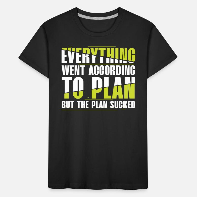 Everything Went According to Plan, But Plan Is Shit Kids' Premium Organic T-Shirt