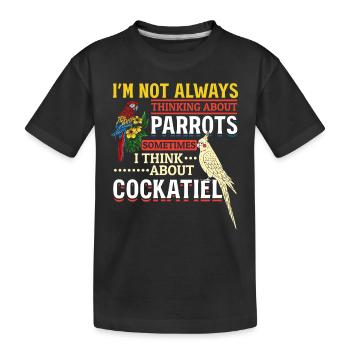 I don't always think of parrots cockatiel - Kids' Premium Organic T-Shirt - black - Front