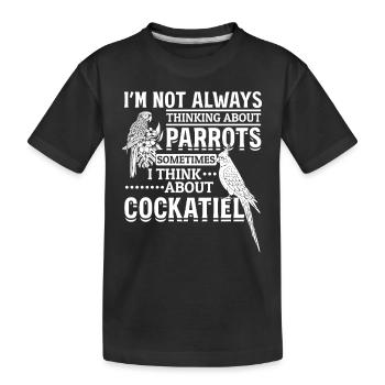 Cockatiel Parrot Bird I don't always think - Kids' Premium Organic T-Shirt - black - Front