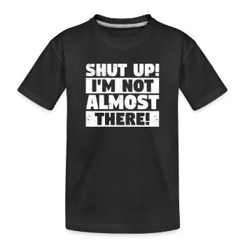 Halt die Klappe, ich bin noch nicht so weit Lustig - Kinder Premium Bio T-Shirt - Schwarz - Vorne