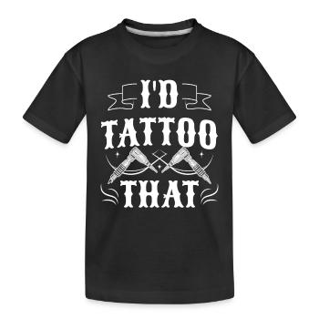Tattoo Artist I'd Tattoo That Tattoo - Kids' Premium Organic T-Shirt - black - Front