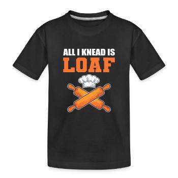 All I Knead Is Loaf Bread Making Bread Baking - Kids' Premium Organic T-Shirt - black - Front