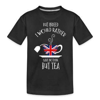 Aber Eigentlich Hätte Ich Lieber Nichts Als Tee - Kinder Premium Bio T-Shirt - Schwarz - Vorne