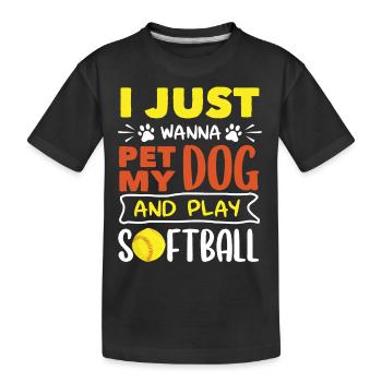 Just pet my dog and play softball - Kids' Premium Organic T-Shirt - black - Front