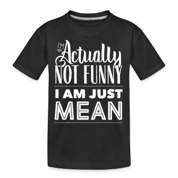 I'm not really funny I'm just mean - Kids' Premium Organic T-Shirt - black - Front