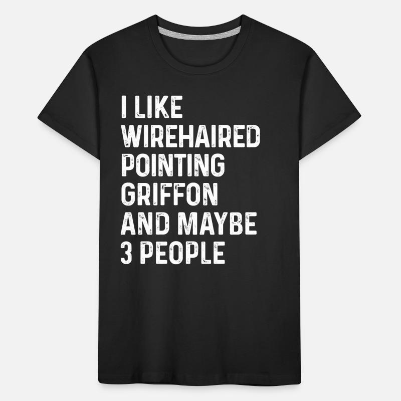 I Like Wirehaired Pointing Griffon And Maybe 3 Kids' Premium Organic T-Shirt