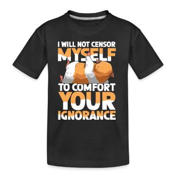 I Will Not Censor Myself To Comfort Your Ignorance - Kinder Premium Bio T-Shirt - Schwarz - Vorne