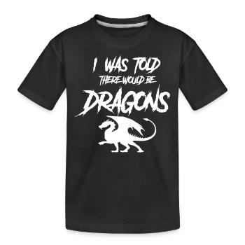I was told that there would be dragons - Kids' Premium Organic T-Shirt - black - Front