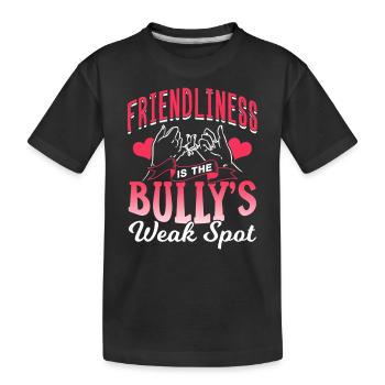 Freundlichkeit Ist Die Schwachstelle Des Bullys - Kinder Premium Bio T-Shirt - Schwarz - Vorne