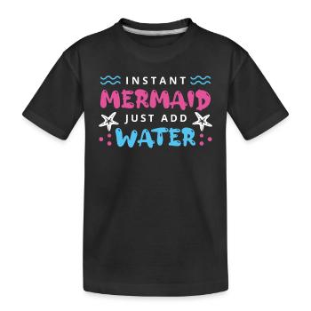 Instant Mermaid Just Add Water - Kinder Premium Bio T-Shirt - Schwarz - Vorne