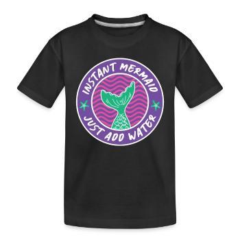 Instant Mermaid Just Add Water - Kids' Premium Organic T-Shirt - black - Front