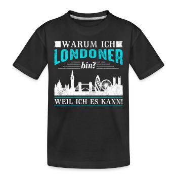 London warum ich Londoner bin? Weil ich es kann! - Kinder Premium Bio T-Shirt - Schwarz - Vorne
