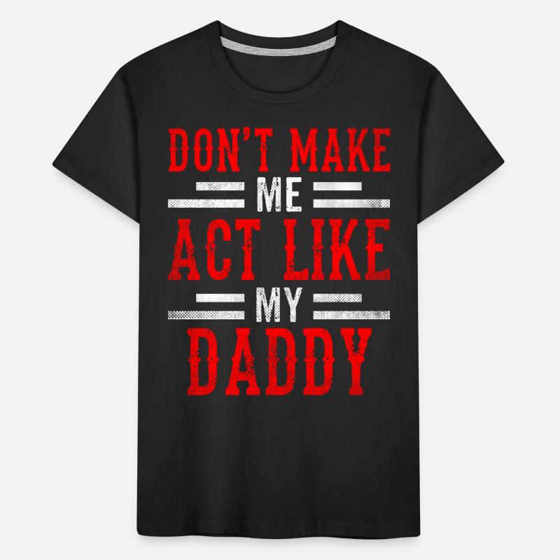 Ne me forcez pas à me comporter comme mon père T-shirt bio Premium Enfant