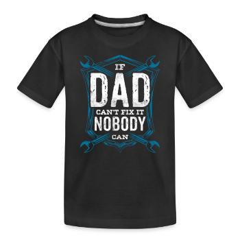 If Dad can't fix it, no one can fix it - Kids' Premium Organic T-Shirt - black - Front