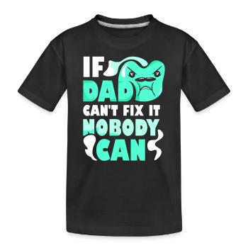 If Dad can't fix it, no one can fix it - Kids' Premium Organic T-Shirt - black - Front